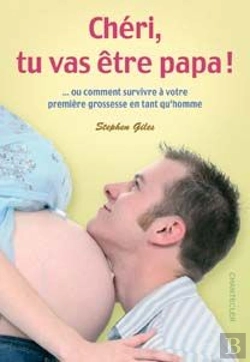 Bertrand.pt - Chéri, Tu Vas Être Papa ! Ou Comment Survivre À Votre Première Grossesse En Tant Qu'Homme