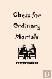 Chess For Ordinary Mortals