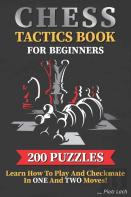 Chess Tactics Book For Beginners 200 Puzzles Learn How To Play And Checkmate In One And Two Moves