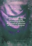 Chester And Its Vicinity, Delaware County, In Pennsylvania With Genealogical Sketches Of Some Old Families