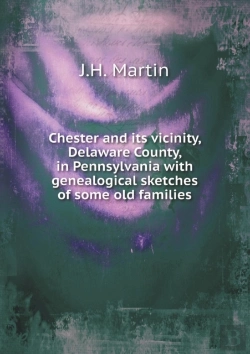 Bertrand.pt - Chester And Its Vicinity, Delaware County, In Pennsylvania With Genealogical Sketches Of Some Old Families