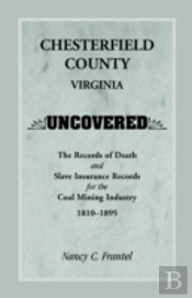 Chesterfield County, Virginia Uncovered: The Records Of Death And Slave Insurance Records For The Coal Mining Industry, 1810-1895