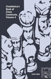 Chesthetica'S Book Of Chess Constructs, Volume 4