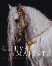 Cheval En Majesté : Au Coeur D'Une Civilisation