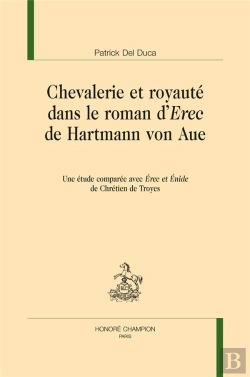 Bertrand.pt - Chevalerie Et Royauté Dans Le Roman D'Erec De Hartmann Von Aue ; Une Étude Comparée Avec Erec Et Enide De Chrétien De Troyes