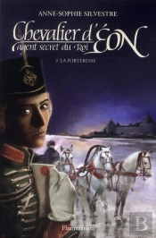 Chevalier D'Eon, Agent Secret Du Roi T.3 - La Forteresse