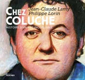 Chez  Coluche ; Histoire D'Un Mec Inoubliable