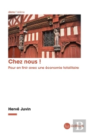 Chez Nous ! - Pour En Finir Avec Une Economie Totalitaire