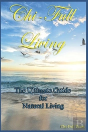 Chi-Full Living: The Ultimate Guide To N
