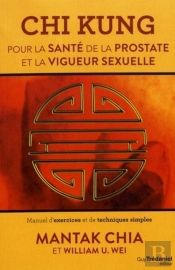 Chi Kung Pour La Santé De La Prostate Et La Vigueur Sexuelle ; Manuel D'Exercices Et De Techniques Simples