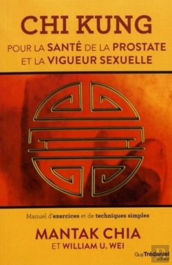 Bertrand.pt - Chi Kung Pour La Santé De La Prostate Et La Vigueur Sexuelle ; Manuel D'Exercices Et De Techniques Simples