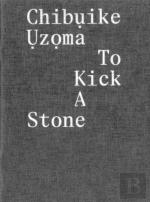 Chibuike Uzoma Â€“ To Kick A Stone