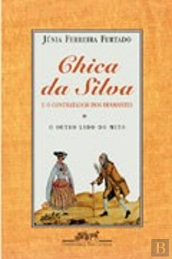 Bertrand.pt - Chica da Silva e o Contratador dos Diamantes, o Outro Lado do Mito