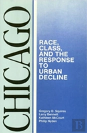 Chicago Â€“ Race, Class, And The Response To Urban Decline