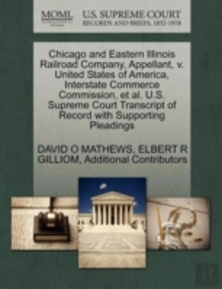Bertrand.pt - Chicago And Eastern Illinois Railroad Company, Appellant, V. United States Of America, Interstate Commerce Commission, Et Al. U.S. Supreme Court Transcript Of Record With Supporting Pleadings