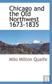 Chicago And The Old Northwest 1673-1835