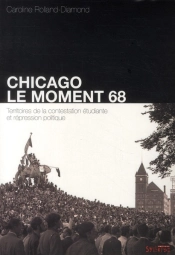 Chicago : Le Moment 68 ; Territoires De La Contestation Étudiante Et Répression