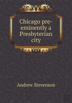 Bertrand.pt - Chicago Pre-Eminently A Presbyterian City