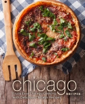 Chicago Recipes: Enjoy Easy Chicago Cook