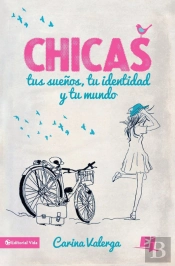 Chicas, Tus Suenos, Tu Identidad Y Tu Mundo Softcover Girls, Your Dreams, Your Identity And Your World