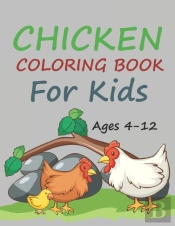 Chicken Coloring Book For Kids Ages 4-12