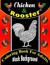 Chicken & Rooster Coloring Book For Adults Black Background