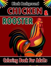 Chicken & Rooster Coloring Book For Adults Black Background