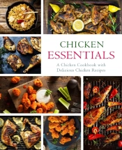 Chicken Essentials: A Chicken Cookbook W