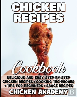 Bertrand.pt - Chicken Recipes Cookbook - Delicious And Easy Step-By-Step Chicken Recipes + Cooking Techniques + Tips For Beginners + Sauce Recipes + Cocking Methods + Tips And Tricks