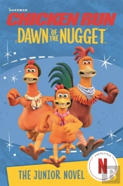 Chicken Run Dawn Of The Nugget: The Junior Novel