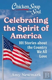 Chicken Soup For The Soul: Celebrating The Spirit Of America