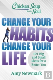 Chicken Soup For The Soul: Change Your Habits, Change Your Life