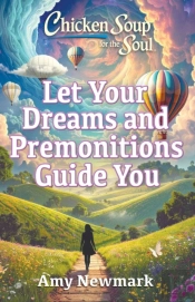Chicken Soup For The Soul: Let Your Dreams And Premonitions Guide You