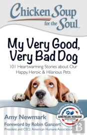 Chicken Soup For The Soul: My Very Good, Very Bad Dog
