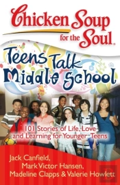 Chicken Soup For The Soul: Teens Talk Middle School