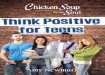 Chicken Soup For The Soul: Think Positive For Teens