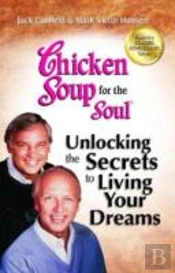 Chicken Soup For The Soul: Unlocking The Secrets To Living Your Dreams