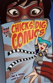 Chicks Dig Comics: A Celebration Of Comic Books By The Women Who Love Them