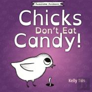 Chicks Don'T Eat Candy