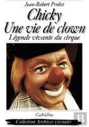 Chicky, Une Vie De Clown ; Légende Vivante Du Cirque
