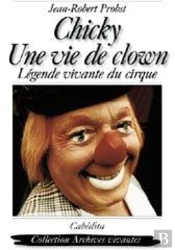 Bertrand.pt - Chicky, Une Vie De Clown ; Légende Vivante Du Cirque