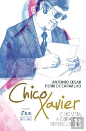 Chico Xavier - O Homem A Obra E As Repercussões