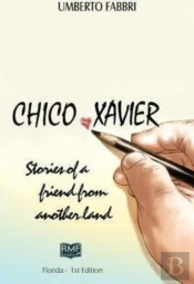 Chico Xavier - Stories Of A Friend From Another Land