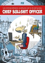 Chief Bullshit Officer : Les Extraordinaires Aventures De La Vie De Bureau