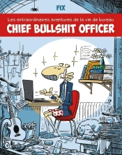 Chief Bullshit Officer : Les Extraordinaires Aventures De La Vie De Bureau