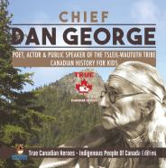 Chief Dan George - Poet, Actor & Public Speaker Of The Tsleil-Waututh Tribe Canadian History For Kids True Canadian Heroes - Indigenous People Of Canada Edition