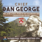 Chief Dan George - Poet, Actor & Public Speaker Of The Tsleil-Waututh Tribe Canadian History For Kids True Canadian Heroes - Indigenous People Of Canada Edition
