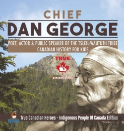 Bertrand.pt - Chief Dan George - Poet, Actor & Public Speaker Of The Tsleil-Waututh Tribe Canadian History For Kids True Canadian Heroes - Indigenous People Of Canada Edition