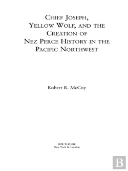 Bertrand.pt - Chief Joseph, Yellow Wolf And The Creation Of Nez Perce History In The Pacific Northwest