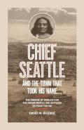 Chief Seattle And The Town That Took His Name